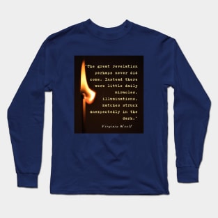 Virginia Woolf quote: The great revelation perhaps never did come... Long Sleeve T-Shirt